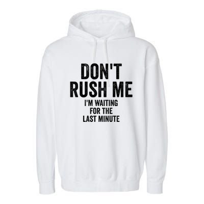 Dont Rush Me Im Waiting For The Last Minute Funny Quote Garment-Dyed Fleece Hoodie