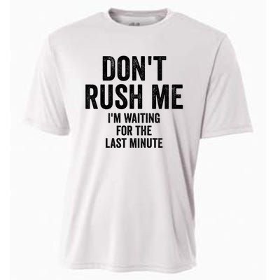 Dont Rush Me Im Waiting For The Last Minute Funny Quote Cooling Performance Crew T-Shirt