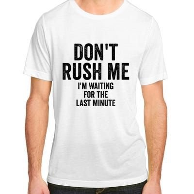 Dont Rush Me Im Waiting For The Last Minute Funny Quote Adult ChromaSoft Performance T-Shirt