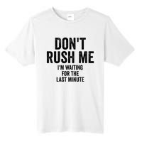 Dont Rush Me Im Waiting For The Last Minute Funny Quote Tall Fusion ChromaSoft Performance T-Shirt