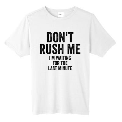 Dont Rush Me Im Waiting For The Last Minute Funny Quote Tall Fusion ChromaSoft Performance T-Shirt