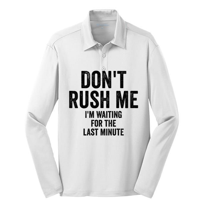 Dont Rush Me Im Waiting For The Last Minute Funny Quote Silk Touch Performance Long Sleeve Polo