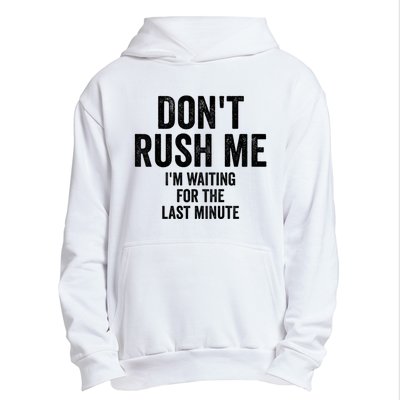 Dont Rush Me Im Waiting For The Last Minute Funny Quote Urban Pullover Hoodie