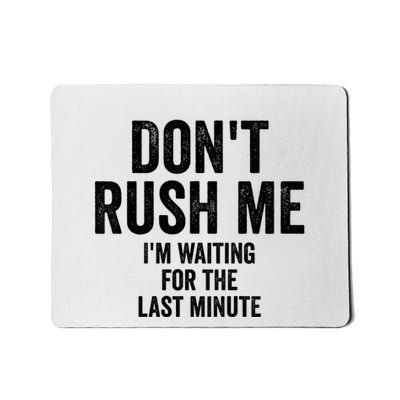 Dont Rush Me Im Waiting For The Last Minute Funny Quote Mousepad