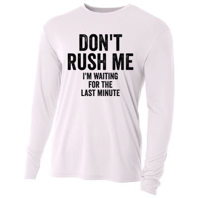 Dont Rush Me Im Waiting For The Last Minute Funny Quote Cooling Performance Long Sleeve Crew