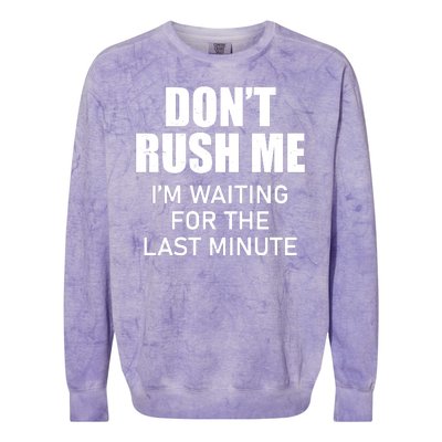 Don't Rush Me I'm Waiting For The Last Minute Colorblast Crewneck Sweatshirt