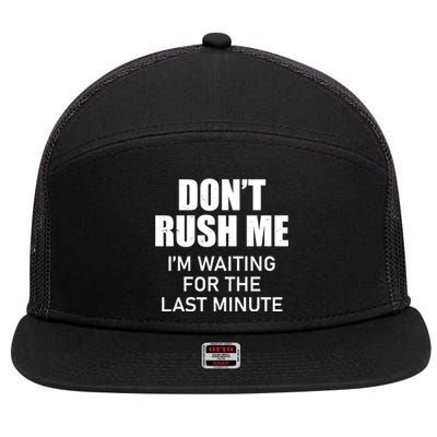 Don't Rush Me I'm Waiting For The Last Minute 7 Panel Mesh Trucker Snapback Hat