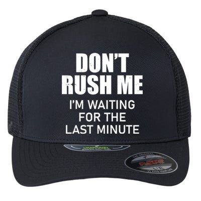 Don't Rush Me I'm Waiting For The Last Minute Flexfit Unipanel Trucker Cap