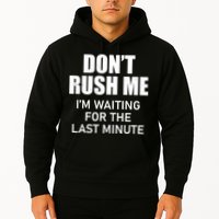 Don't Rush Me I'm Waiting For The Last Minute Hoodie