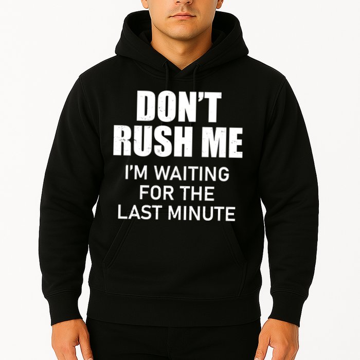 Don't Rush Me I'm Waiting For The Last Minute Hoodie