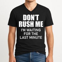 Don't Rush Me I'm Waiting For The Last Minute V-Neck T-Shirt