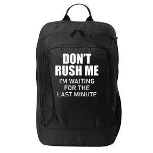 Don't Rush Me I'm Waiting For The Last Minute City Backpack