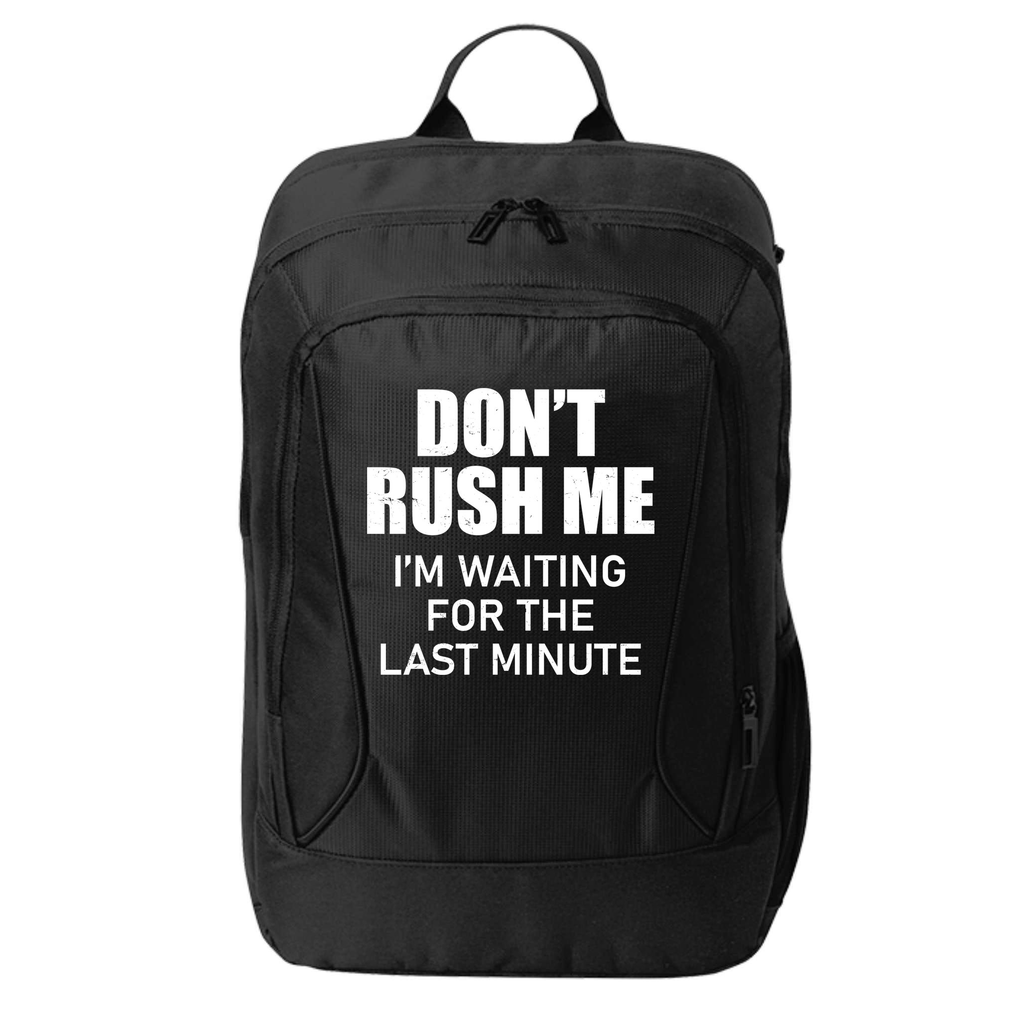 Don't Rush Me I'm Waiting For The Last Minute City Backpack