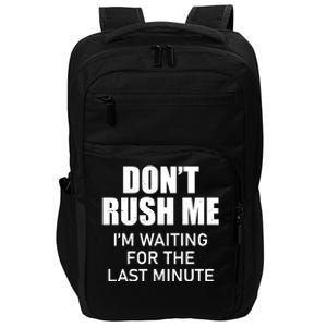 Don't Rush Me I'm Waiting For The Last Minute Impact Tech Backpack