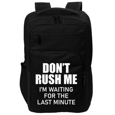 Don't Rush Me I'm Waiting For The Last Minute Impact Tech Backpack