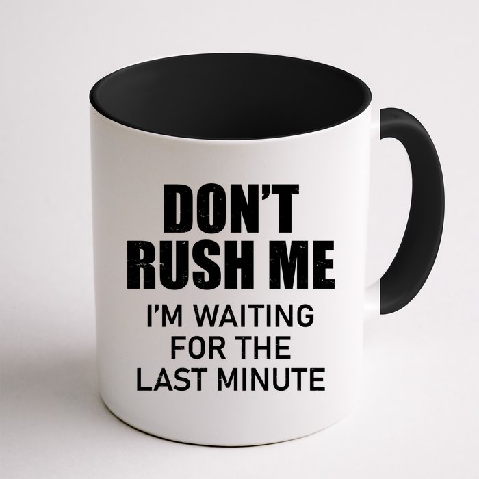 Don't Rush Me I'm Waiting For The Last Minute Mug
