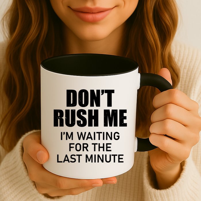 Don't Rush Me I'm Waiting For The Last Minute Mug