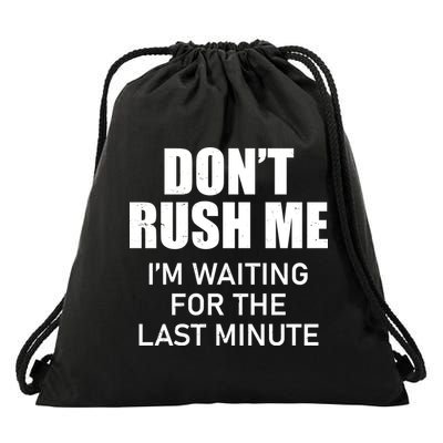 Don't Rush Me I'm Waiting For The Last Minute Drawstring Bag