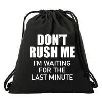 Don't Rush Me I'm Waiting For The Last Minute Drawstring Bag