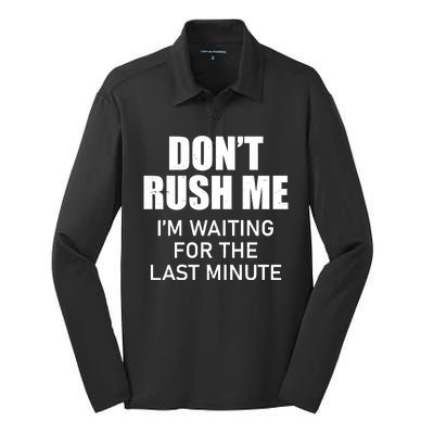 Don't Rush Me I'm Waiting For The Last Minute Silk Touch Performance Long Sleeve Polo