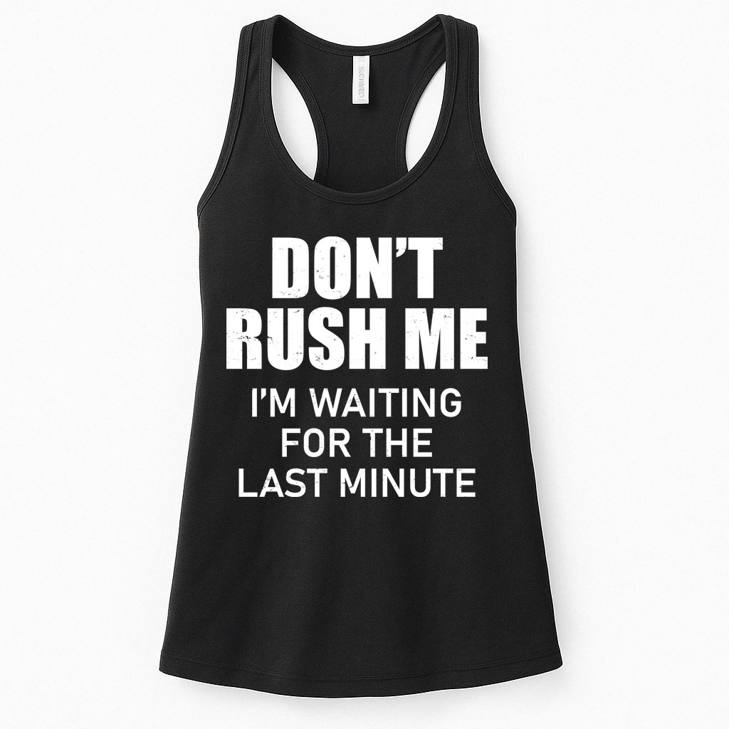 Don't Rush Me I'm Waiting For The Last Minute Womens Tank Top