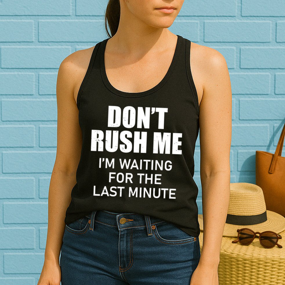 Don't Rush Me I'm Waiting For The Last Minute Womens Tank Top