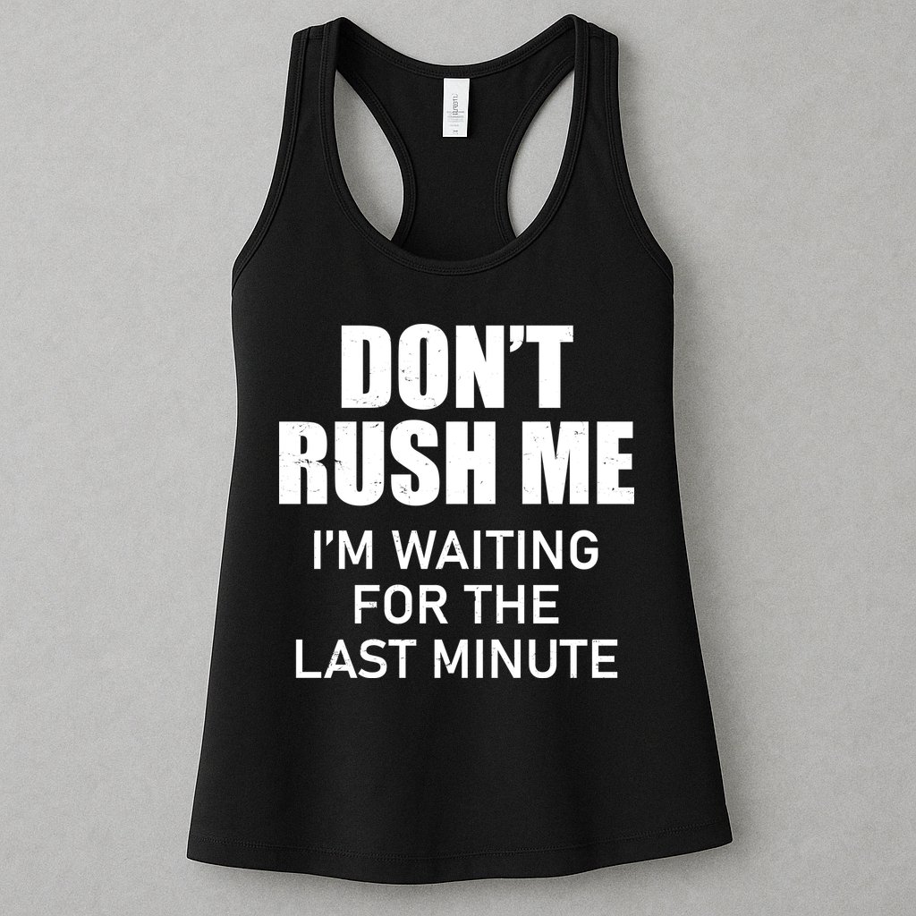Don't Rush Me I'm Waiting For The Last Minute Womens Tank Top