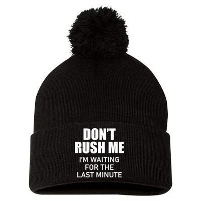 Don't Rush Me I'm Waiting For The Last Minute Pom Pom 12in Knit Beanie