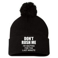 Don't Rush Me I'm Waiting For The Last Minute Pom Pom 12in Knit Beanie
