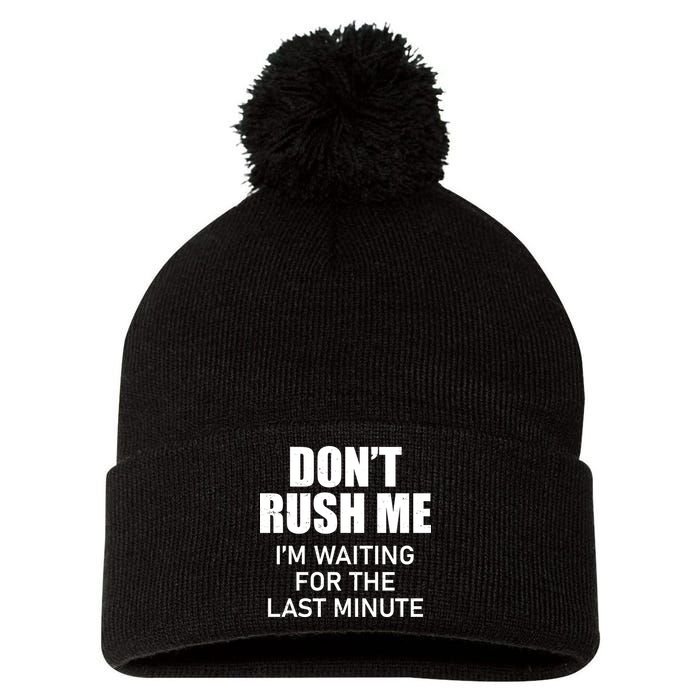 Don't Rush Me I'm Waiting For The Last Minute Pom Pom 12in Knit Beanie