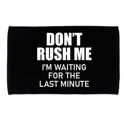 Don't Rush Me I'm Waiting For The Last Minute Microfiber Hand Towel