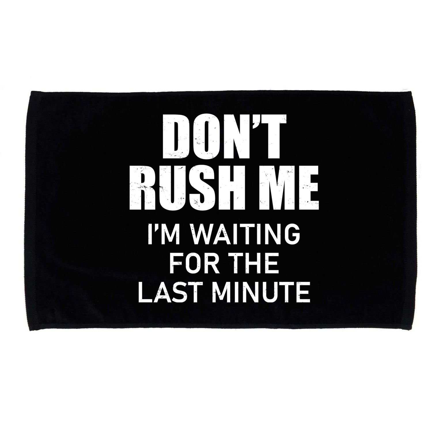 Don't Rush Me I'm Waiting For The Last Minute Microfiber Hand Towel