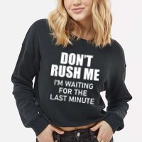 Don't Rush Me I'm Waiting For The Last Minute Cropped Pullover Crew