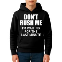 Don't Rush Me I'm Waiting For The Last Minute Kids Hoodie