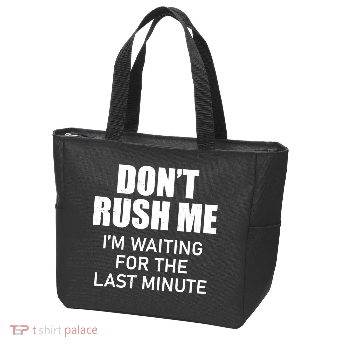 Don't Rush Me I'm Waiting For The Last Minute Zip Tote Bag