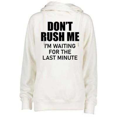 Don't Rush Me I'm Waiting For The Last Minute Womens Funnel Neck Pullover Hood