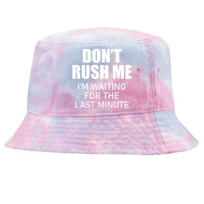 Don't Rush Me I'm Waiting For The Last Minute Tie-Dyed Bucket Hat