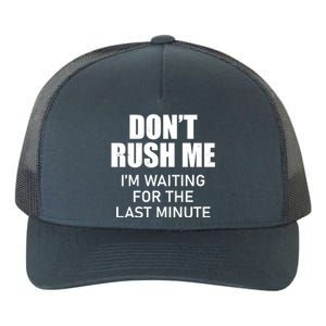 Don't Rush Me I'm Waiting For The Last Minute Yupoong Adult 5-Panel Trucker Hat