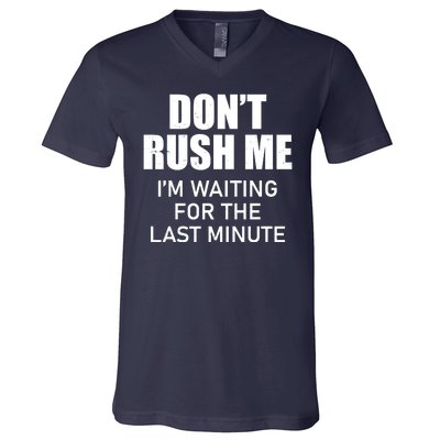 Don't Rush Me I'm Waiting For The Last Minute V-Neck T-Shirt