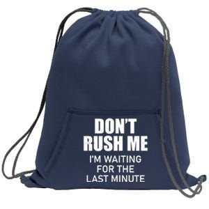 Don't Rush Me I'm Waiting For The Last Minute Sweatshirt Cinch Pack Bag