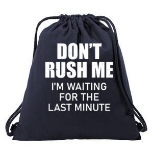 Don't Rush Me I'm Waiting For The Last Minute Drawstring Bag