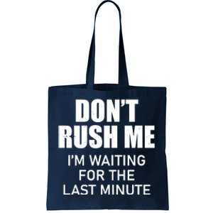 Don't Rush Me I'm Waiting For The Last Minute Tote Bag