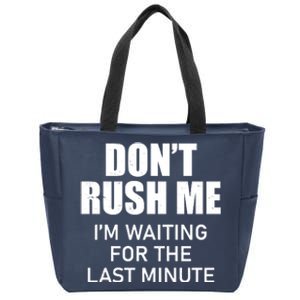 Don't Rush Me I'm Waiting For The Last Minute Zip Tote Bag