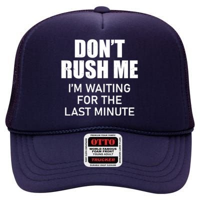 Don't Rush Me I'm Waiting For The Last Minute High Crown Mesh Back Trucker Hat