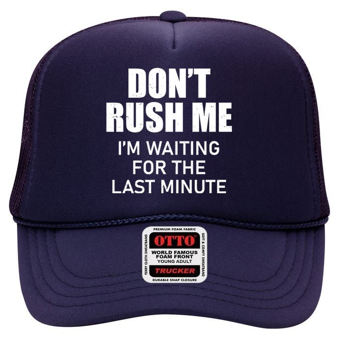 Don't Rush Me I'm Waiting For The Last Minute High Crown Mesh Back Trucker Hat