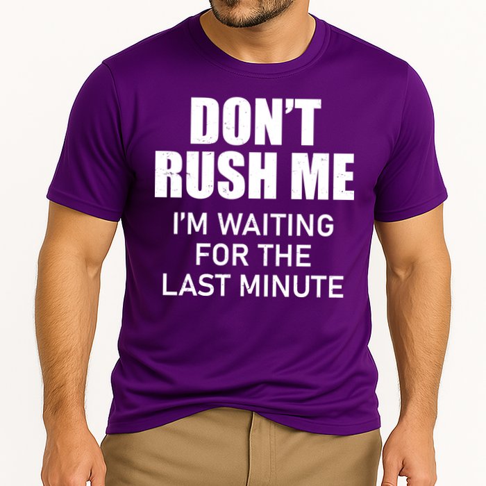 Don't Rush Me I'm Waiting For The Last Minute Performance Shirt