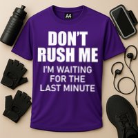 Don't Rush Me I'm Waiting For The Last Minute Performance Shirt