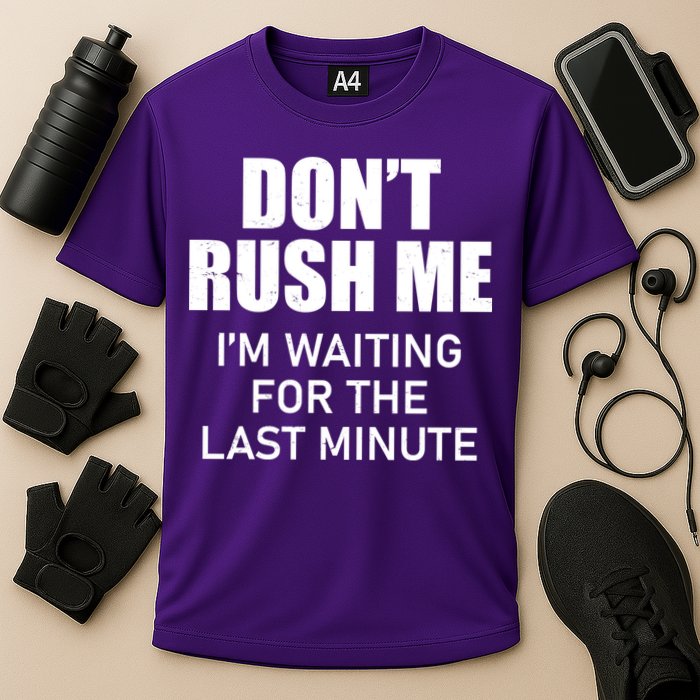 Don't Rush Me I'm Waiting For The Last Minute Performance Shirt