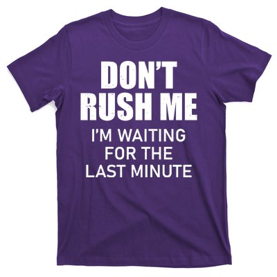 Don't Rush Me I'm Waiting For The Last Minute T-Shirt