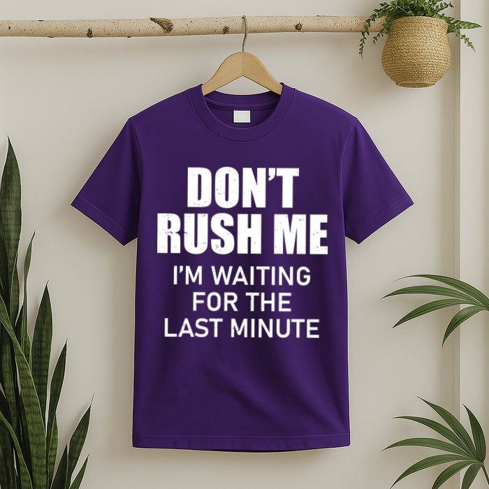 Don't Rush Me I'm Waiting For The Last Minute T-Shirt